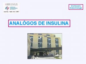 Dra Navarro Endocrinologa ANALGOS DE INSULINA Anlogos de