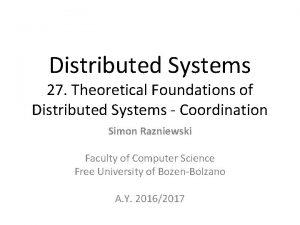 Distributed Systems 27 Theoretical Foundations of Distributed Systems