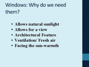 Windows Why do we need them Allows natural