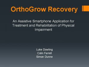 Ortho Grow Recovery An Assistive Smartphone Application for
