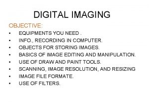 DIGITAL IMAGING OBJECTIVE EQUIPMENTS YOU NEED INFO RECORDING