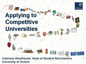 Applying to Competitive Universities Caitriona Woolhouse Head of