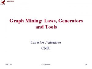 CMU SCS Graph Mining Laws Generators and Tools