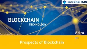 Srira m Technology of Trust Prospects of Blockchain