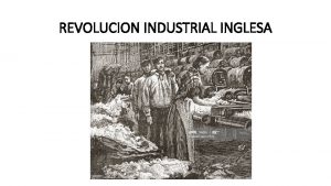 REVOLUCION INDUSTRIAL INGLESA Revolucin Francesa y Revolucin Industrial