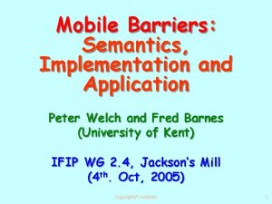 Mobile Barriers Semantics Implementation and Application Peter Welch