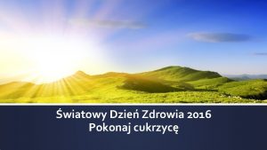 wiatowy Dzie Zdrowia 2016 Pokonaj cukrzyc wiatowy Dzie