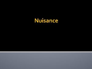 Nuisance Nuisance Defined Use of property which unreasonably