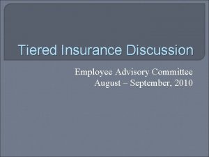 Tiered Insurance Discussion Employee Advisory Committee August September