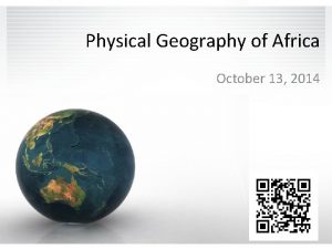 Physical Geography of Africa October 13 2014 Africas