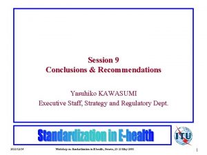 Session 9 Conclusions Recommendations Yasuhiko KAWASUMI Executive Staff