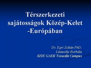 Trszerkezeti sajtossgok KzpKelet Eurpban Dr Egri Zoltn Ph