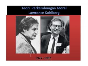 Teori Perkembangan Moral Lawrence Kohlberg 1927 1987 Ada