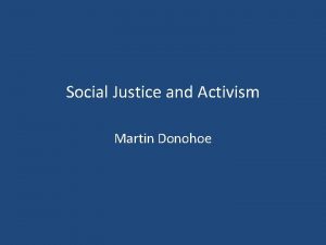 Social Justice and Activism Martin Donohoe Am I
