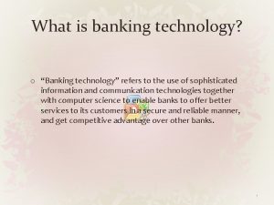 What is banking technology o Banking technology refers