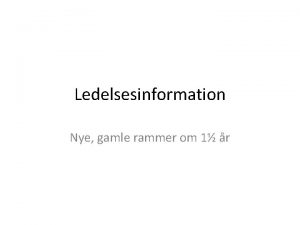 Ledelsesinformation Nye gamle rammer om 1 r Jeres