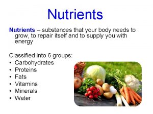 Nutrients substances that your body needs to grow