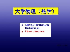 1 MaxwellBoltzmann Distribution 2 Phase transition 2006 11