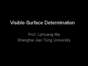 VisibleSurface Determination Prof Lizhuang Ma Shanghai Jiao Tong