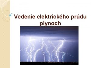 Vedenie elektrickho prdu plynoch Vedenie elektrickho prdu v