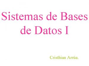 Sistemas de Bases de Datos I Cristhian Arra