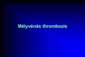 Mlyvns thrombozis Mlyvns thrombozis Hajlamost tnyez elhzs 40