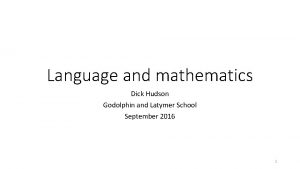 Language and mathematics Dick Hudson Godolphin and Latymer