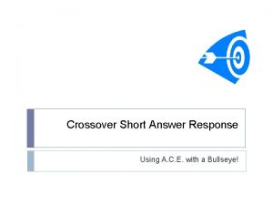 Crossover Short Answer Response Using A C E