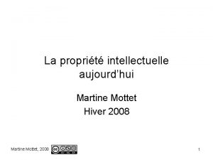 La proprit intellectuelle aujourdhui Martine Mottet Hiver 2008