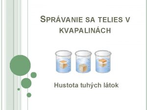 SPRVANIE SA TELIES V KVAPALINCH Hustota tuhch ltok