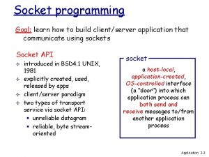 Socket programming Goal learn how to build clientserver