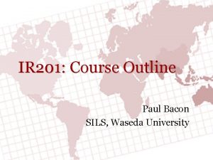 IR 201 Course Outline Paul Bacon SILS Waseda