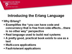 Introducing the Erlang Language Why Erlang Exemplifies the