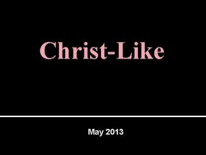 ChristLike May 2013 What does ChristLike mean to