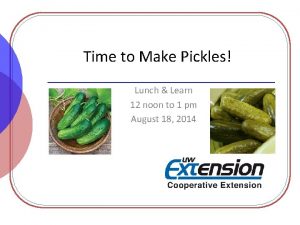 Time to Make Pickles Lunch Learn 12 noon