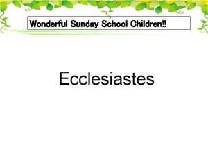 Wonderful Sunday School Children Ecclesiastes 1 What sweeping