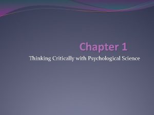 Chapter 1 Thinking Critically with Psychological Science I