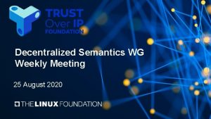 Decentralized Semantics WG Weekly Meeting 25 August 2020