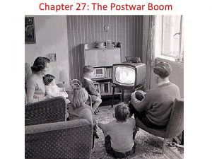 Chapter 27 The Postwar Boom Section 1 Postwar