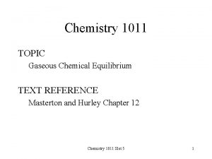 Chemistry 1011 TOPIC Gaseous Chemical Equilibrium TEXT REFERENCE