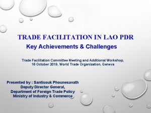 TRADE FACILITATION IN LAO PDR Key Achievements Challenges