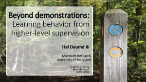 Beyond demonstrations Learning behavior from higherlevel supervision Hal