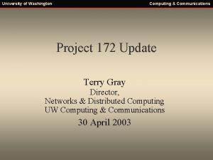 University of Washington Computing Communications Project 172 Update