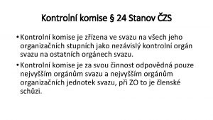 Kontroln komise 24 Stanov ZS Kontroln komise je