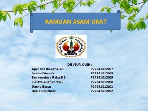 RAMUAN ASAM URAT DISUSUN OLEH Apriliana Kusuma AS