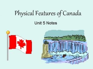 Physical Features of Canada Unit 5 Notes Great