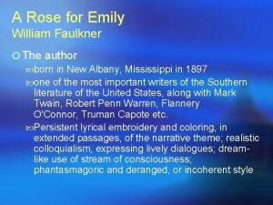A Rose for Emily William Faulkner The author