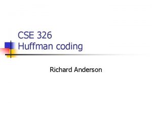 CSE 326 Huffman coding Richard Anderson Coding theory