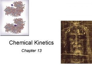 Chemical Kinetics Chapter 13 Reaction Rates Chemical reactions