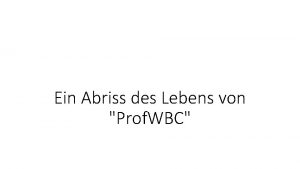 Ein Abriss des Lebens von Prof WBC bersicht